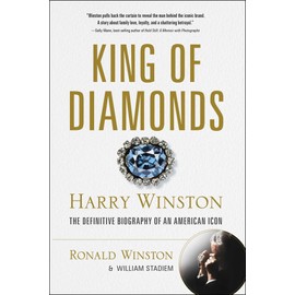 King of Diamonds: Harry Winston, the Definitive Biography of an American Icon