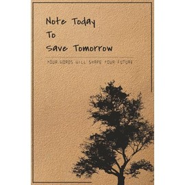 Note Today To Save Tomorrow: Your words will shape your future
