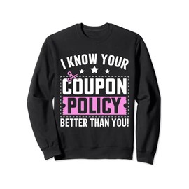 Couponing Save - I know You Coupon Policy Better than you Sweatshirt