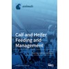 Calf and Heifer Feeding and management