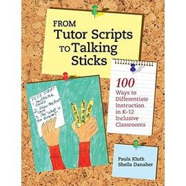 From Tutor Scripts to Talking Sticks: 100 Ways to Differentiate Instruction in K - 12 Classrooms