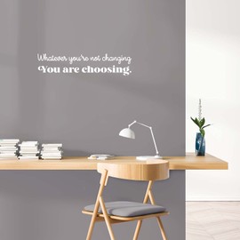 Vinyl Wall Art Decal - Whatever You're Not Changing You are Choosing - 6" x 26" - Inspiring Positive Quote Sticker for Home School Office Coffee Shop Decor (White)