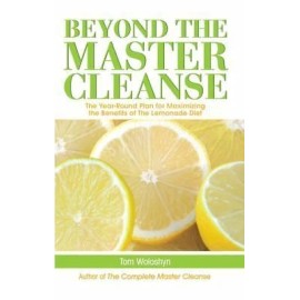 Beyond the Master Cleanse: The Year-Round Plan for Maximizing the Benefits of...