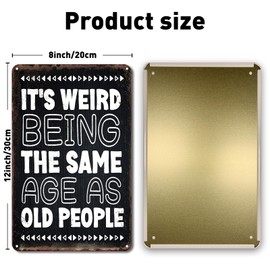 QYAYIK Sarcastic Metal Signs, Funny Tin Sign for Man Cave Bar Pub Garage Club Decorations - It's Weird Being This Age As Old People, 12x8 Inches