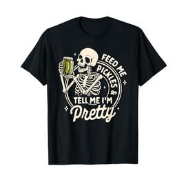 Pickle Lover Feeds Me Pickles & Tell Me I'm That Pretty T-Shirt