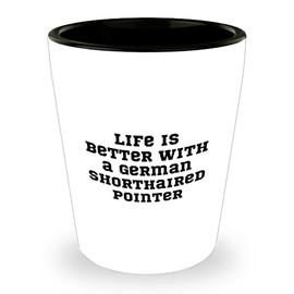 Life Is Better With A German Shorthaired Pointer Gift Shot Glass, Graduation Unique Gift for Friends or Family