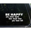 Be Happy, You Never Know How Much Time You Have
