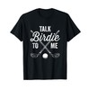 Talk Birdie To Me Funny Golf Design T-Shirt