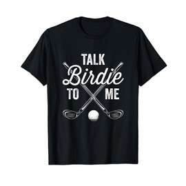 Talk Birdie To Me Funny Golf Design T-Shirt