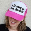 NACRE APPAREL All Sugar No Daddy Puff Print Trucker Hat
