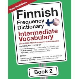 Finnish Frequency Dictionary - Intermediate Vocabulary: 2501-5000 Most Common Finnish Words (Learn Finnish Vocabulary with the Finnish Frequency Dictionaries)