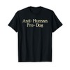Anti-Human Pro-Dog Dog Puppy Lover Animal T-Shirt