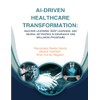 AI-DRIVEN HEALTHCARE TRANSFORMATION: MACHINE LEARNING, DEEP LEARNING, AND NEURAL NETWORKS
