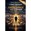 Cómo piensan los empresarios que ganan: de empleado a dueño,