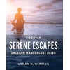 Discover Serene Escapes: Unleash Wanderlust Bliss: Embark on a Journey