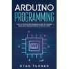 Arduino Programming: The Ultimate Beginner's Guide to Learn Arduino Programming