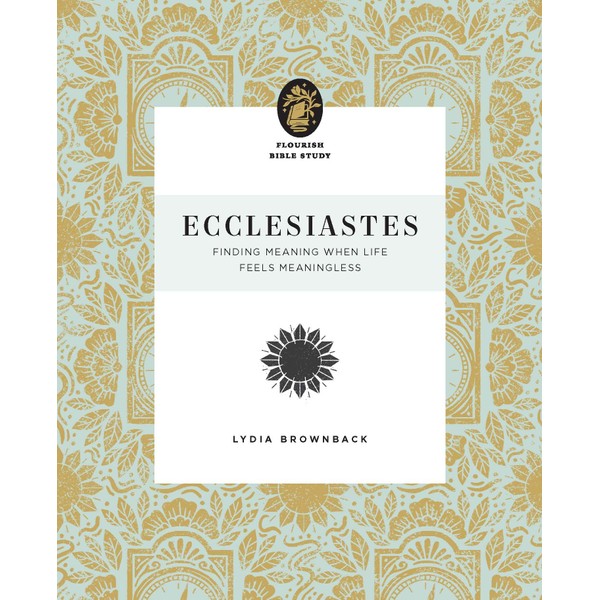 Ecclesiastes: Finding Meaning When Life Feels Meaningless (Flourish Bible Study)