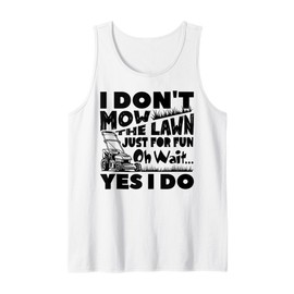 I Don't Mow The Lawn Just For Fun Mower Landscaper Gardener Tank Top