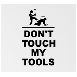 Don't Touch my Tools Funny Vinyl Decal | 12 x 20 inches | Black Matte | Garage Wall Decal - Husban Dad Gift Trailer decal - Mechanic Plumber carpenter gift idea
