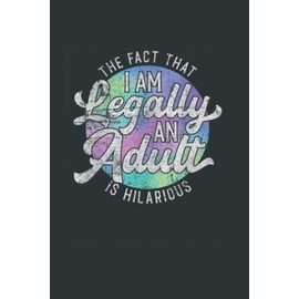 18th Birthday Tshirt Legally An Adult Hilarious Bday: Joke Journal 6x9 120 Pages