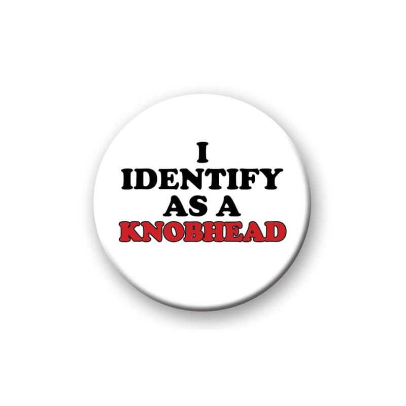 Funny Rude Badge - I Identify As A Knobhead Novelty