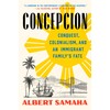 Concepcion: Conquest, Colonialism, and an Immigrant Family's Fate