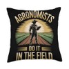 Agronomists Do It in the Field Agronomy Throw Pillow