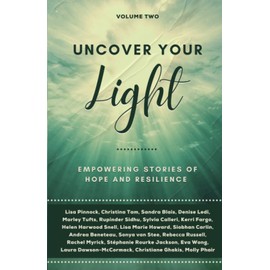 Uncover Your Light: Volume 2: Empowering Stories of Hope and Resilience (Volume 2)