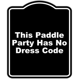 This Paddle Party Has No Dress Code Black Funny Aluminum Composite Sign 15 x 18 inches