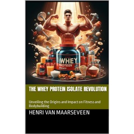  The Whey Protein Isolate Revolution : Unveiling the Origins and Impact on Fitness and Bodybuilding