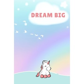 Dream Big Unicorn Notebook / 6 x 9 inch 120 lined page Journal / writing / drawing pad