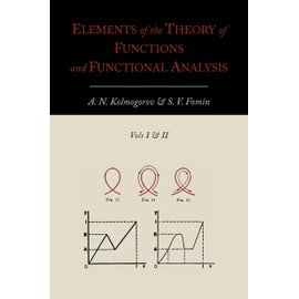 Elements of the Theory of Functions and Functional Analysis [Two Volumes in One]