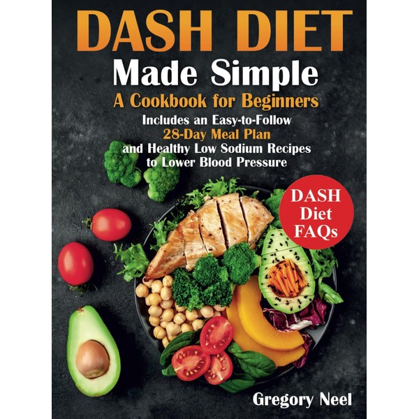 Dash Diet Made Simple: A Cookbook for Beginners. Includes an
