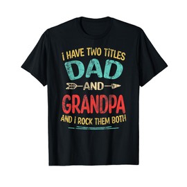 I Have Two Titles Dad And Grandpa Father's Day Grandpa Gift T-Shirt