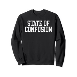 State of Confusion Funny College Party Vintage Collegiate Sweatshirt