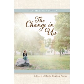 The Change in Us: A Story of God's Healing Power