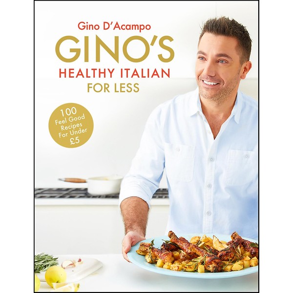 Gino's Healthy Italian for Less: 100 feelgood family recipes for