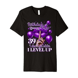 40th Birthday Black Queen I Dont Get Older I Level Up Premium T-Shirt
