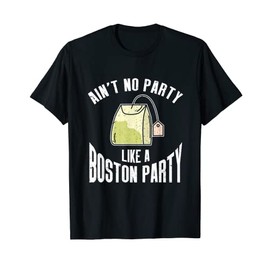 Ain't No Party Like A Boston Party History Buff History T-Shirt