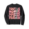 Tout Le Monde Regarde Le Sport Feminin Funny Sweatshirt