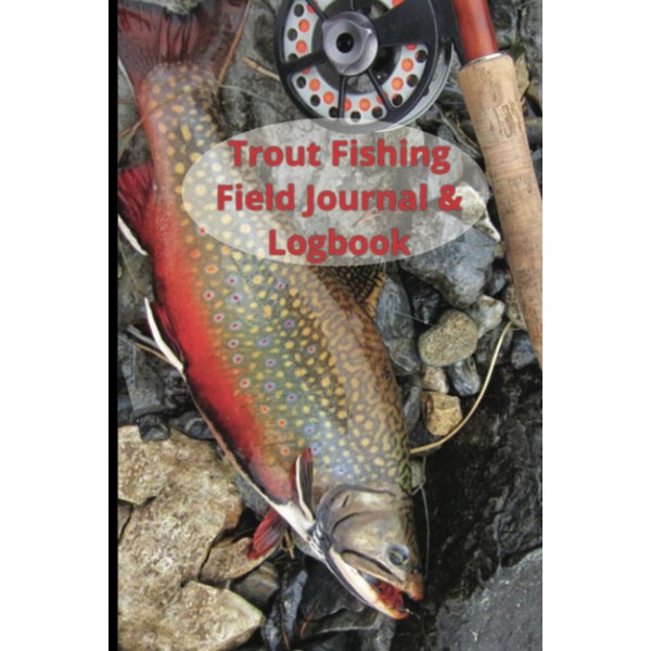 TROUT FISHING FIELD JOURNAL & LOGBOOK - Fishing logbook for