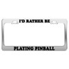 Product Express I'd Rather BE Playing Pinball License Plate Frame