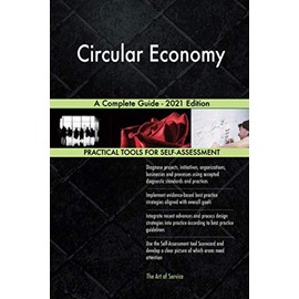 Circular Economy A Complete Guide - 2021 Edition