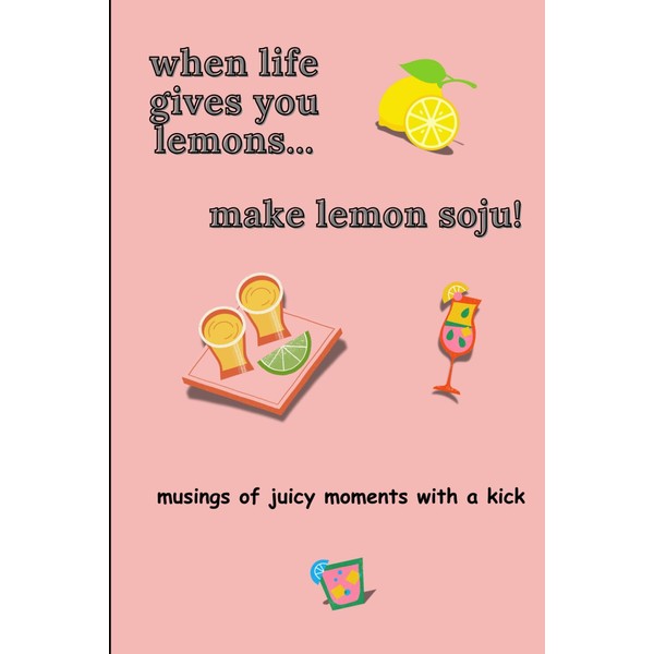 When life gives you lemons... make Lemon Soju! (musings of