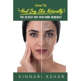 How to Heal Dry Skin Naturally: The 20 Best Dry Skin Home Remedies (Natural Skin Care)