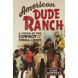 American Dude Ranch: A Touch of the Cowboy and the Thrill of the West (WFC) (Volume 8)