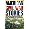 American Civil War Stories: 50+ True and Fascinating Tales of
