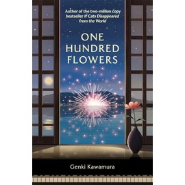 One Hundred Flowers: FROM THE AUTHOR OF THE JAPANESE BESTSELLER IF CATS DISAPPEARED FROM THE WORLD