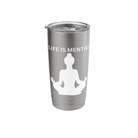 Life is mental mind body spirit yoga girl Stainless Steel Insulated Tumbler