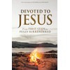 Devoted to Jesus: From First Steps to Fully Surrendered